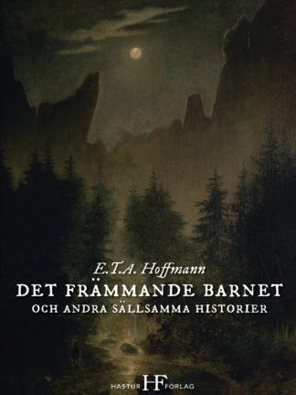 Omslag: E.T.A. Hoffmann - Det främmande barnet och andra sällsamma historier