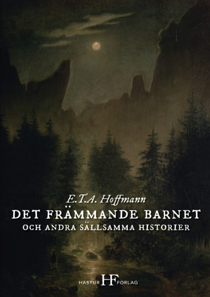 Omslag: E.T.A. Hoffmann - Det främmande barnet och andra sällsamma historier